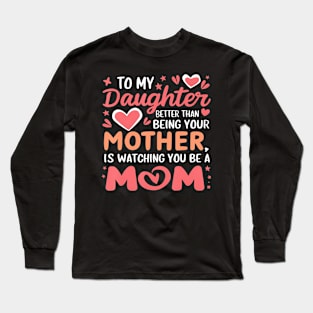 To My Daughter Better Than Being Your Mother Long Sleeve T-Shirt